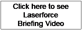 Text Box: Click here to see Laserforce
Briefing Video
